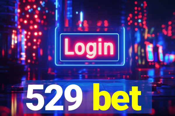 529 bet